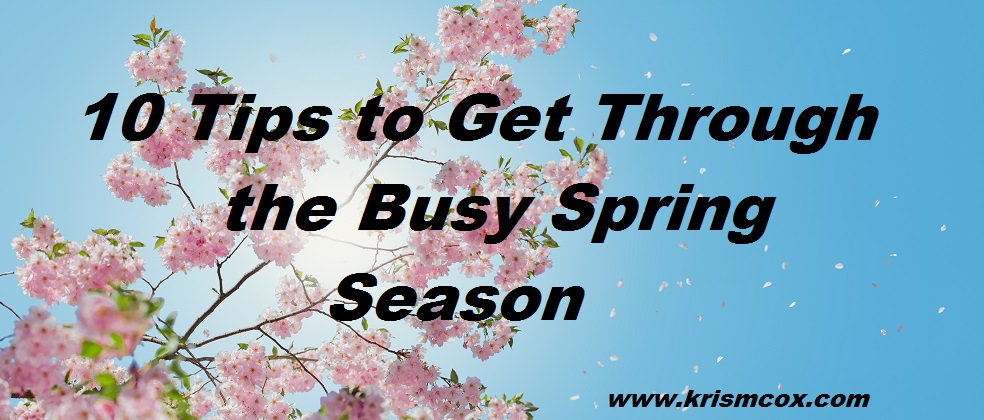10 Tips for Getting Through the Busy Spring Season