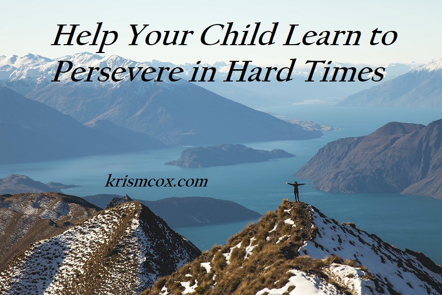 Help Your Child Learn to Persevere in Tough Times
